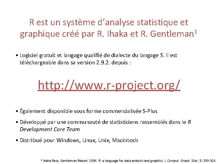 R est un système d’analyse statistique et graphique créé par R. Ihaka et R.