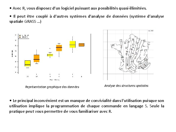  • Avec R, vous disposez d’un logiciel puissant aux possibilités quasi-illimitées. • Il