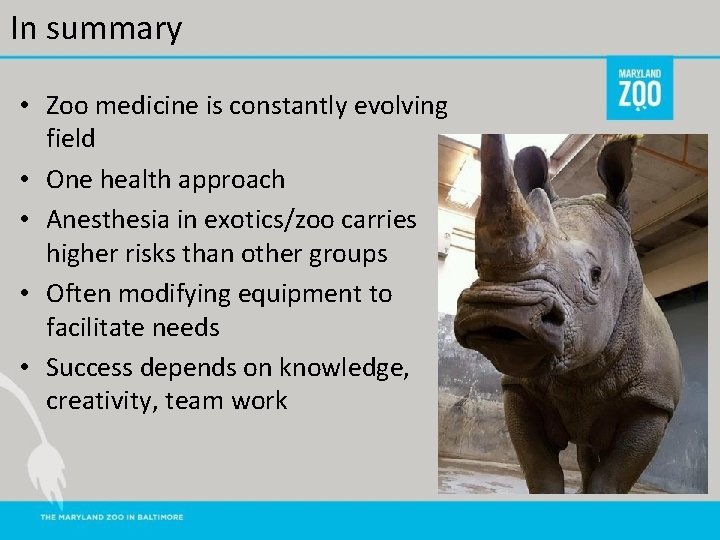 In summary • Zoo medicine is constantly evolving field • One health approach •
