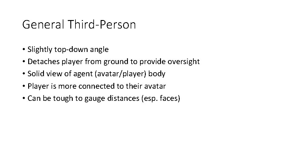 General Third-Person • Slightly top-down angle • Detaches player from ground to provide oversight