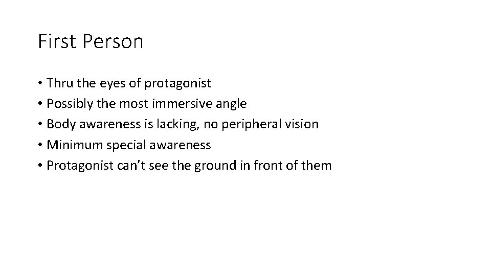 First Person • Thru the eyes of protagonist • Possibly the most immersive angle