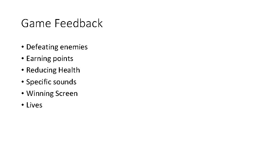 Game Feedback • Defeating enemies • Earning points • Reducing Health • Specific sounds