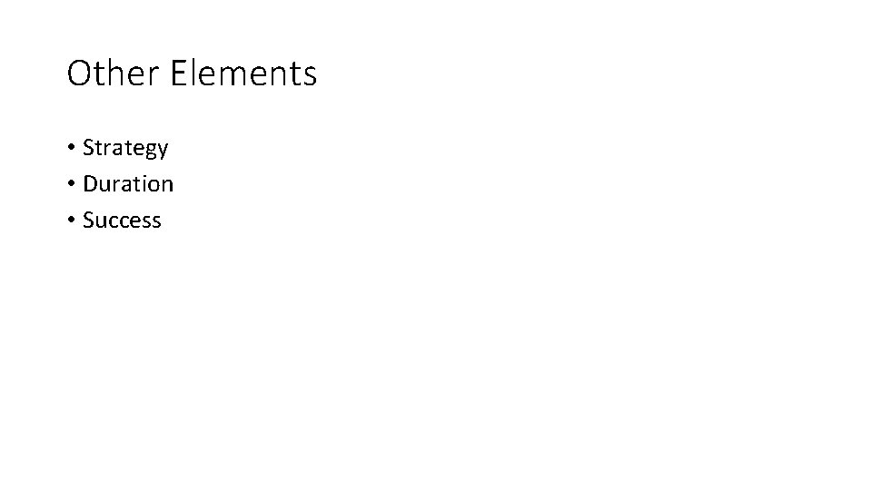 Other Elements • Strategy • Duration • Success 