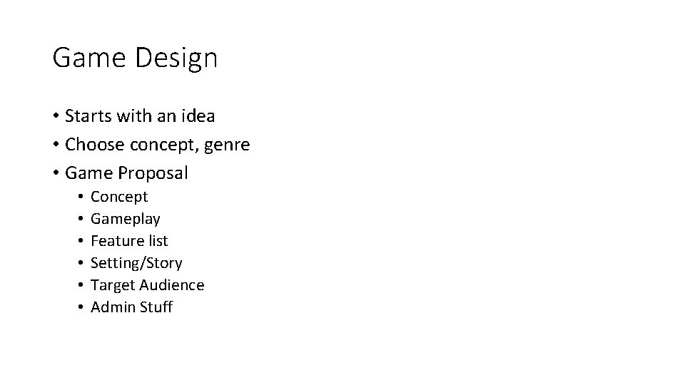 Game Design • Starts with an idea • Choose concept, genre • Game Proposal