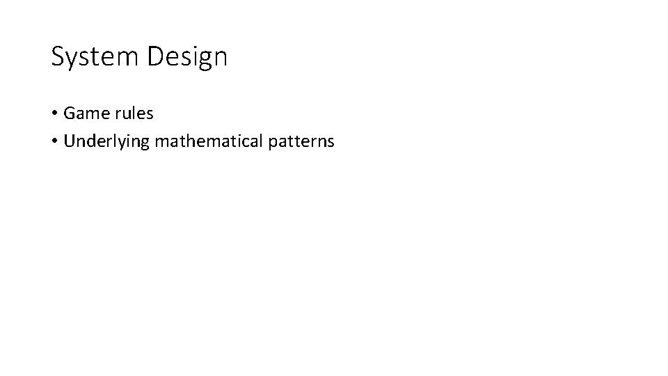 System Design • Game rules • Underlying mathematical patterns 