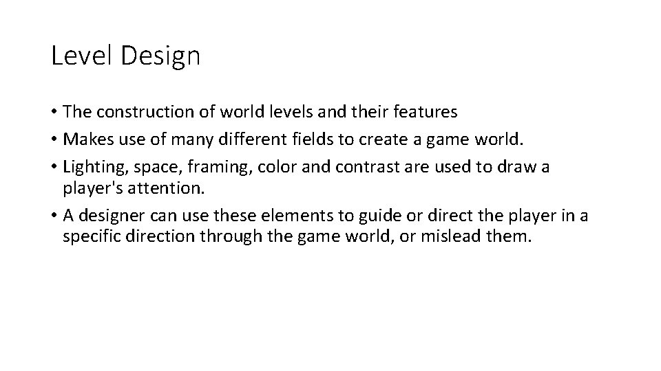 Level Design • The construction of world levels and their features • Makes use