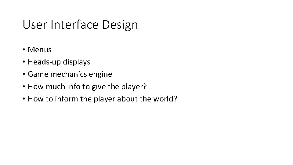 User Interface Design • Menus • Heads-up displays • Game mechanics engine • How