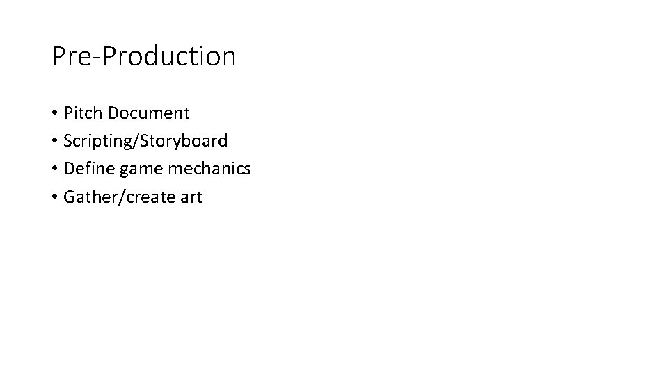 Pre-Production • Pitch Document • Scripting/Storyboard • Define game mechanics • Gather/create art 