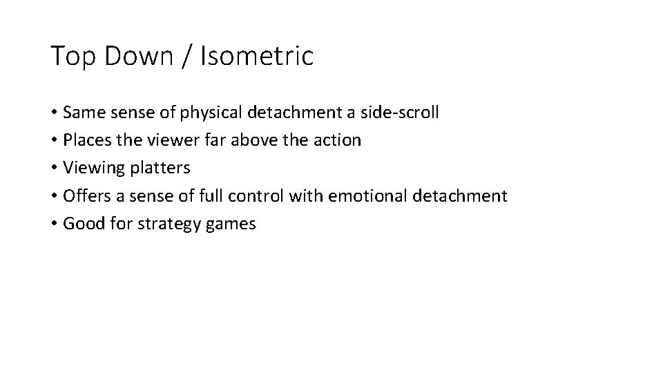 Top Down / Isometric • Same sense of physical detachment a side-scroll • Places