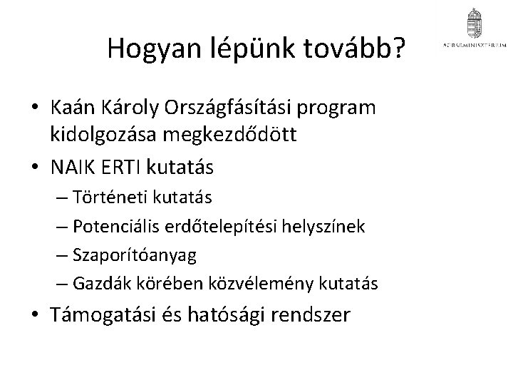 Hogyan lépünk tovább? • Kaán Károly Országfásítási program kidolgozása megkezdődött • NAIK ERTI kutatás Hogyan lépünk tovább? • Kaán Károly Országfásítási program kidolgozása megkezdődött • NAIK ERTI kutatás