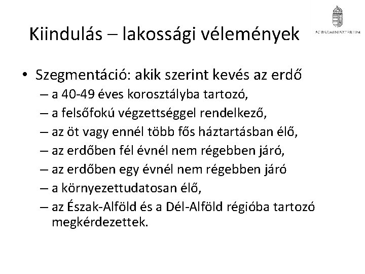 Kiindulás – lakossági vélemények • Szegmentáció: akik szerint kevés az erdő – a 40 Kiindulás – lakossági vélemények • Szegmentáció: akik szerint kevés az erdő – a 40