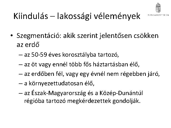 Kiindulás – lakossági vélemények • Szegmentáció: akik szerint jelentősen csökken az erdő – az Kiindulás – lakossági vélemények • Szegmentáció: akik szerint jelentősen csökken az erdő – az