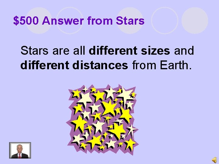 $500 Answer from Stars are all different sizes and different distances from Earth. 