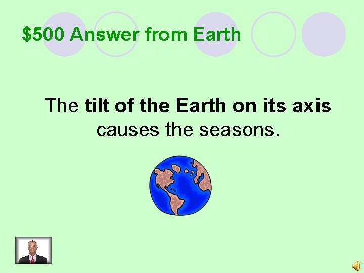 $500 Answer from Earth The tilt of the Earth on its axis causes the