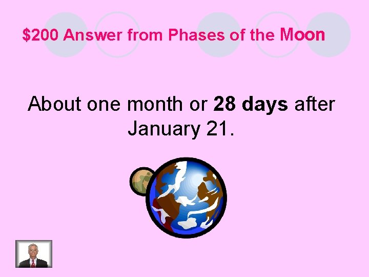 $200 Answer from Phases of the Moon About one month or 28 days after