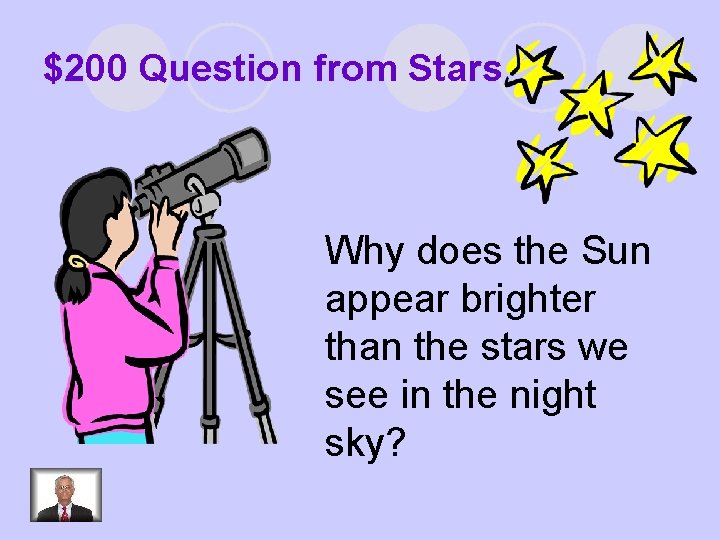 $200 Question from Stars Why does the Sun appear brighter than the stars we