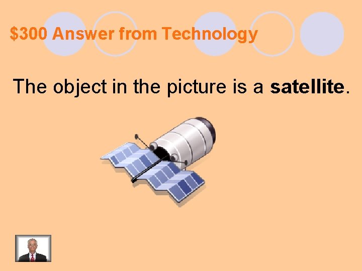 $300 Answer from Technology The object in the picture is a satellite. 