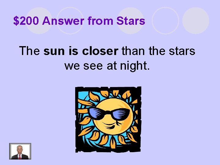 $200 Answer from Stars The sun is closer than the stars we see at