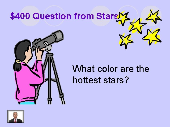 $400 Question from Stars What color are the hottest stars? 