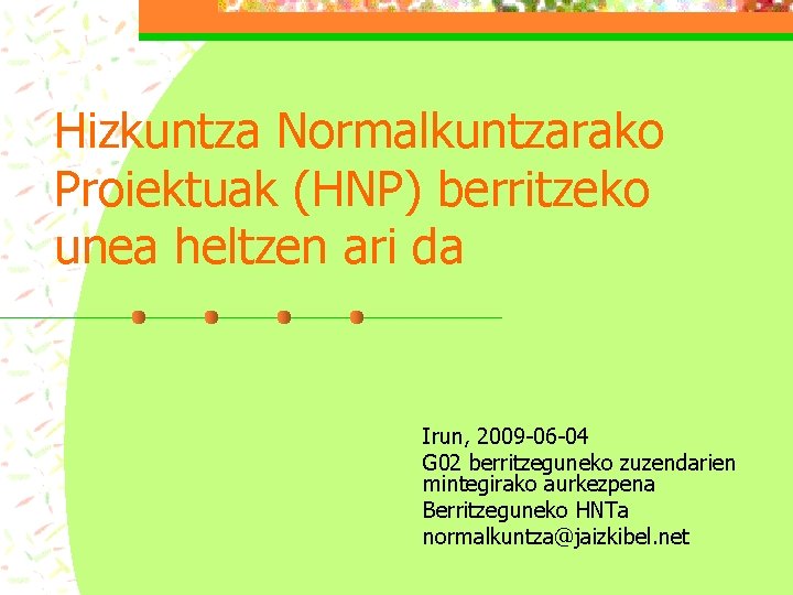 Hizkuntza Normalkuntzarako Proiektuak (HNP) berritzeko unea heltzen ari da Irun, 2009 -06 -04 G