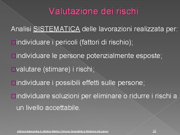 Valutazione dei rischi Analisi SISTEMATICA delle lavorazioni realizzata per: �individuare i pericoli (fattori di