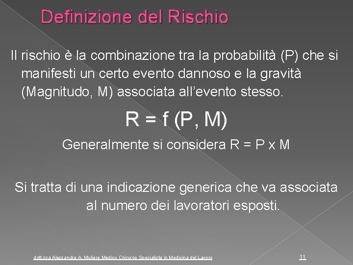 Definizione del Rischio Il rischio è la combinazione tra la probabilità (P) che si