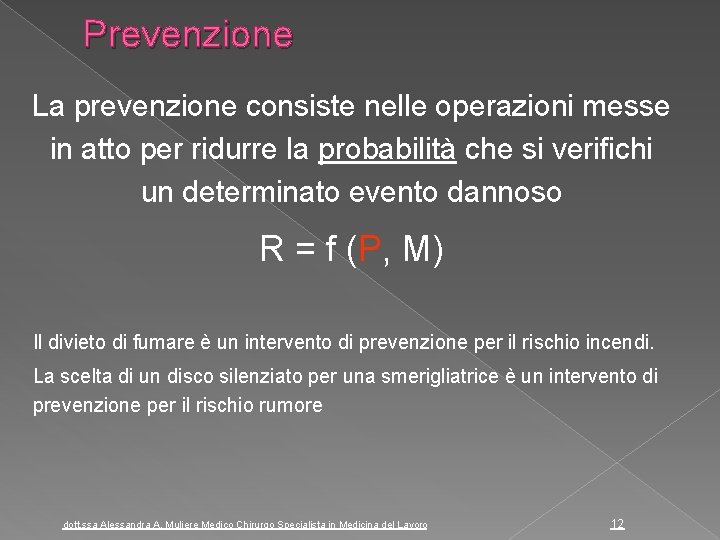 Prevenzione La prevenzione consiste nelle operazioni messe in atto per ridurre la probabilità che