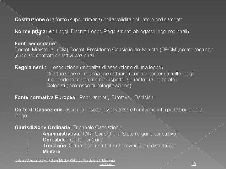 Costituzione è la fonte (superprimaria) della validità dell’intero ordinamento Norme primarie : Leggi, Decreti