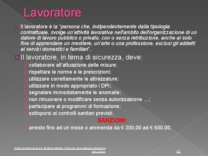 Lavoratore � Il lavoratore è la “persona che, indipendentemente dalla tipologia contrattuale, svolge un'attività