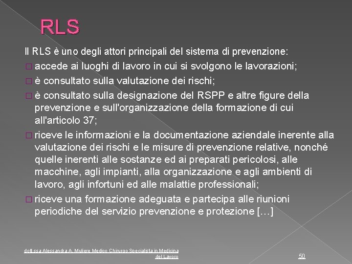 RLS Il RLS è uno degli attori principali del sistema di prevenzione: � accede