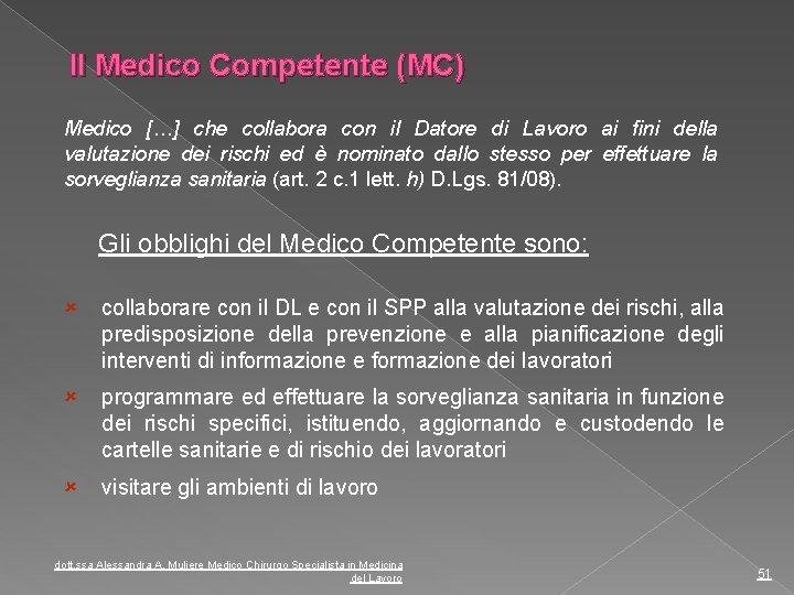 Il Medico Competente (MC) Medico […] che collabora con il Datore di Lavoro ai