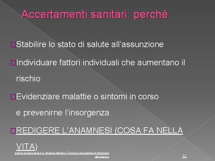 Accertamenti sanitari: perché �Stabilire lo stato di salute all’assunzione �Individuare fattori individuali che aumentano