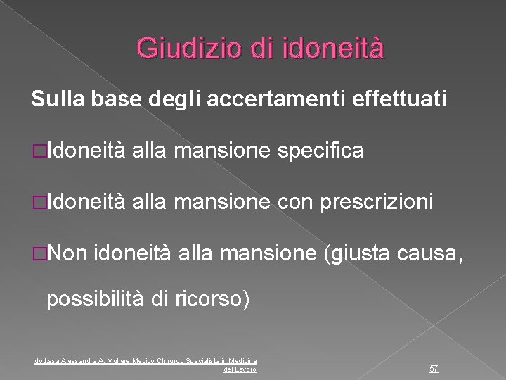 Giudizio di idoneità Sulla base degli accertamenti effettuati �Idoneità alla mansione specifica �Idoneità alla