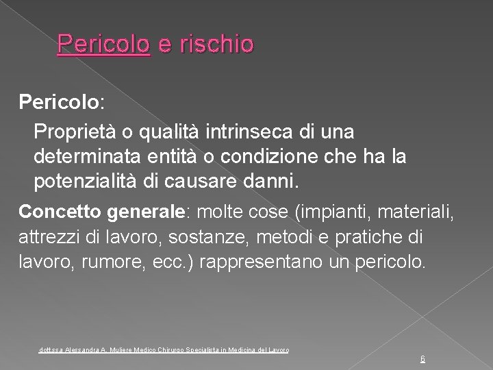 Pericolo e rischio Pericolo: Proprietà o qualità intrinseca di una determinata entità o condizione