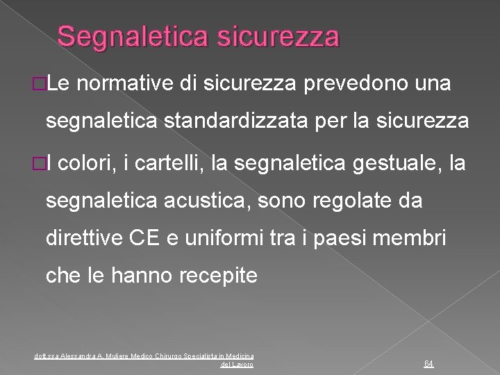 Segnaletica sicurezza �Le normative di sicurezza prevedono una segnaletica standardizzata per la sicurezza �I