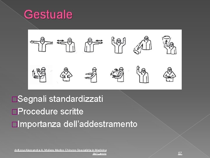 Gestuale �Segnali standardizzati �Procedure scritte �Importanza dell’addestramento dott. ssa Alessandra A. Muliere Medico Chirurgo