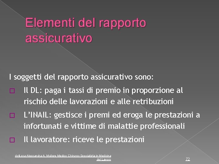 Elementi del rapporto assicurativo I soggetti del rapporto assicurativo sono: � Il DL: paga