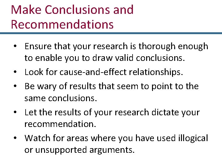 Make Conclusions and Recommendations • Ensure that your research is thorough enough to enable