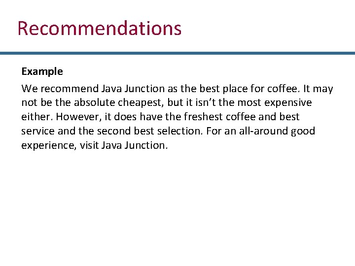 Recommendations Example We recommend Java Junction as the best place for coffee. It may