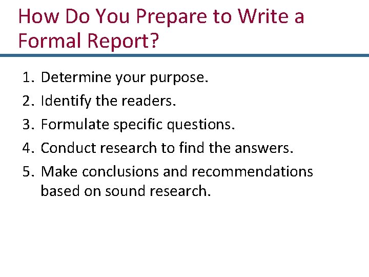 How Do You Prepare to Write a Formal Report? 1. 2. 3. 4. 5.