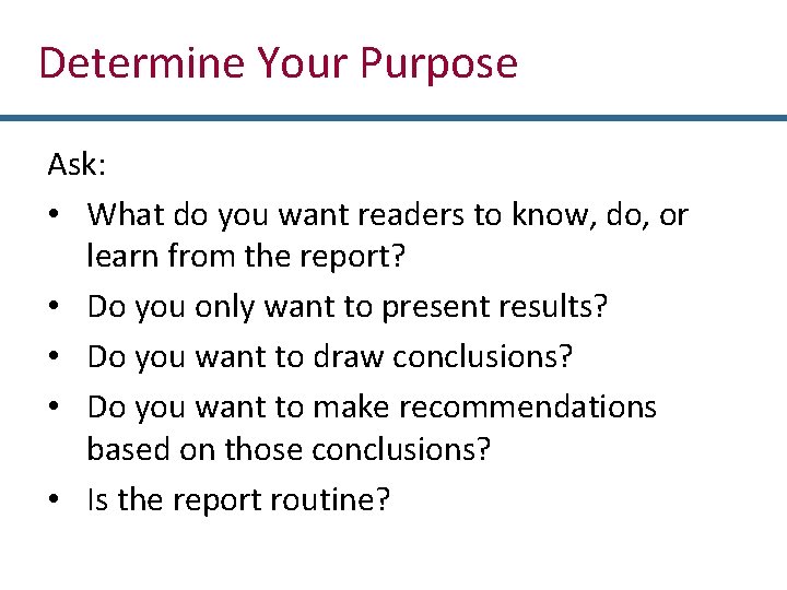 Determine Your Purpose Ask: • What do you want readers to know, do, or