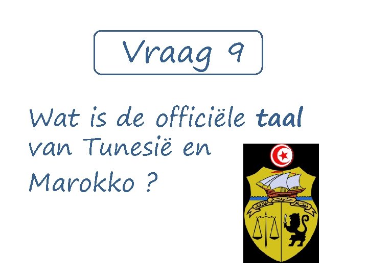 Vraag 9 Wat is de officiële taal van Tunesië en Marokko ? 