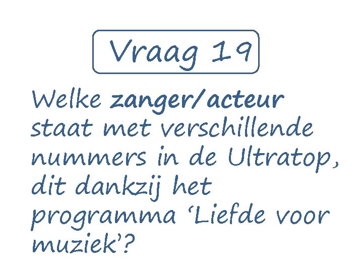 Vraag 19 Welke zanger/acteur staat met verschillende nummers in de Ultratop, dit dankzij het