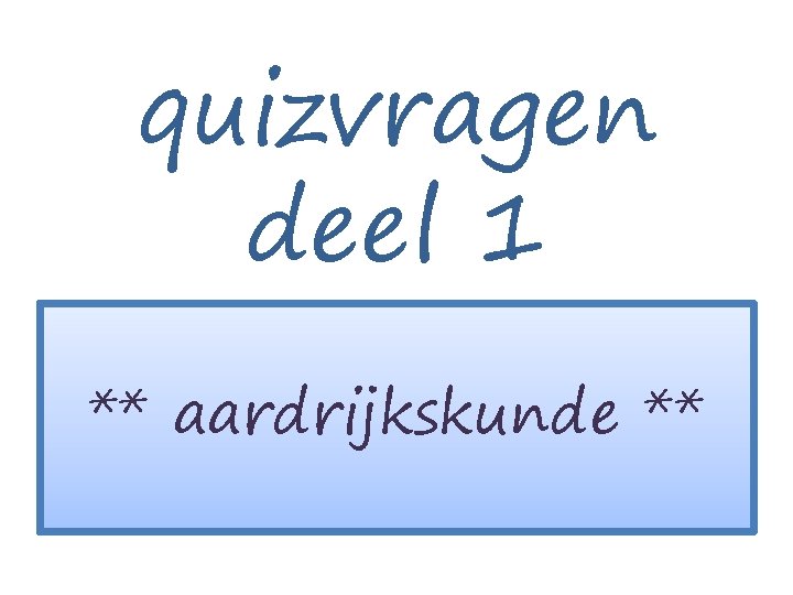 quizvragen deel 1 ** aardrijkskunde ** 