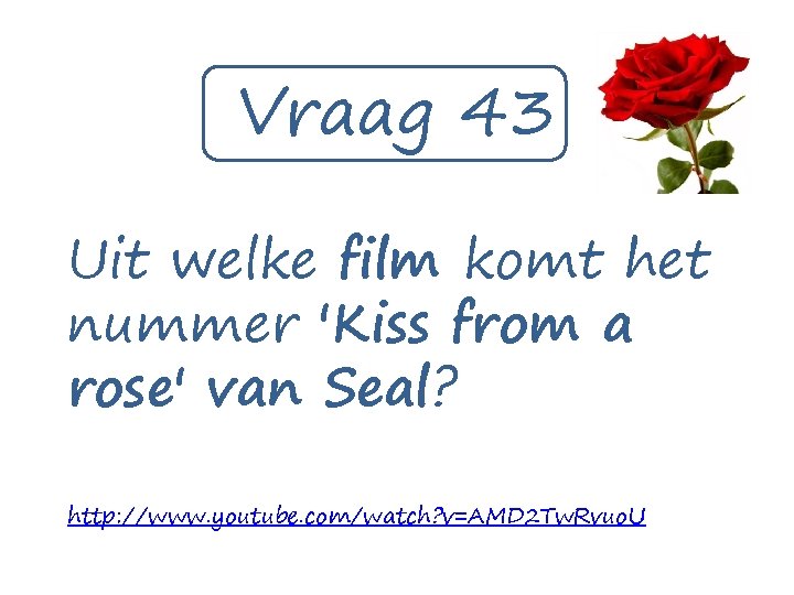 Vraag 43 Uit welke film komt het nummer 'Kiss from a rose' van Seal?