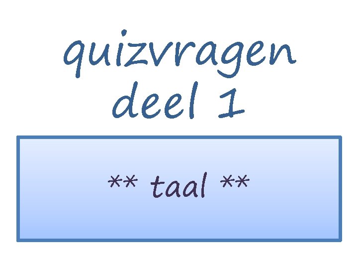 quizvragen deel 1 ** taal ** 