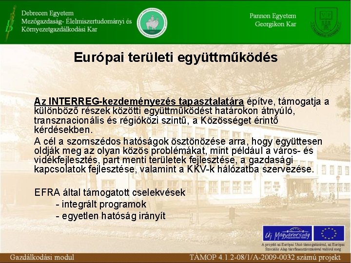 Európai területi együttműködés Az INTERREG-kezdeményezés tapasztalatára építve, támogatja a különböző részek közötti együttműködést határokon