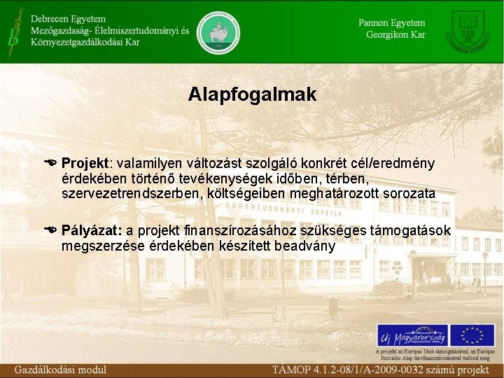 Alapfogalmak Projekt: valamilyen változást szolgáló konkrét cél/eredmény érdekében történő tevékenységek időben, térben, szervezetrendszerben, költségeiben
