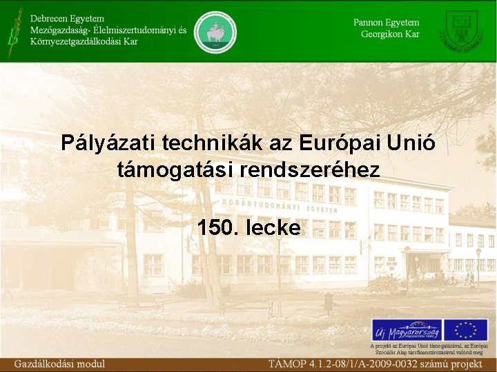 Pályázati technikák az Európai Unió támogatási rendszeréhez 150. lecke 