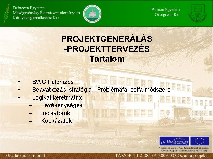 PROJEKTGENERÁLÁS -PROJEKTTERVEZÉS Tartalom • • • SWOT elemzés Beavatkozási stratégia - Problémafa, célfa módszere